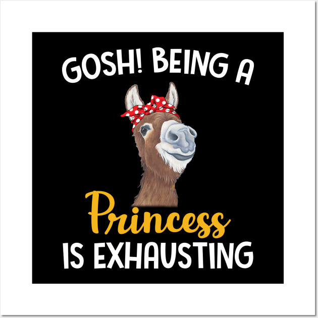 Donkey Gosh Being A Princess Is Exhausting Wall Art by Manonee